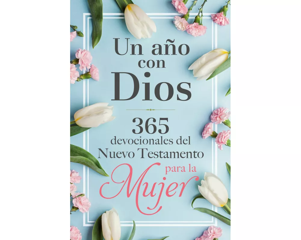 Un año con Dios: 365 devocionales del nuevo testamento para la mujer / A Year with God: 365 New Testament Devotionals for Women