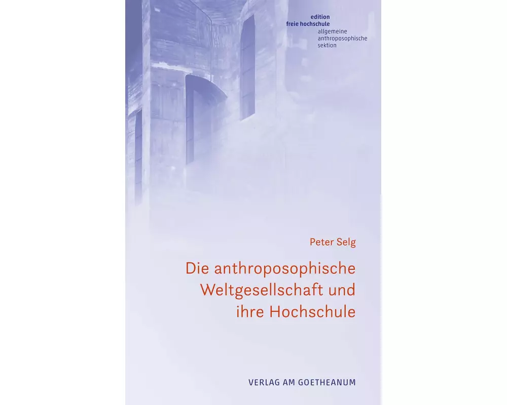 Die anthroposophische Weltgesellschaft und ihre Hochschule