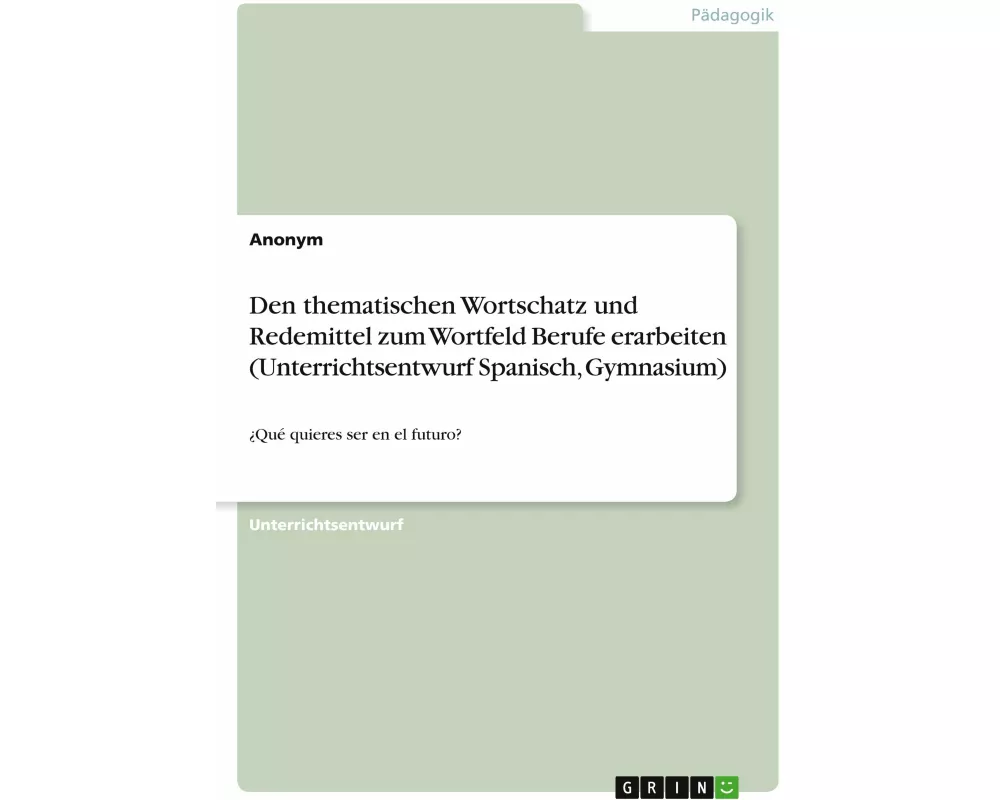 Den thematischen Wortschatz und Redemittel zum Wortfeld Berufe erarbeiten (Unterrichtsentwurf Spanisch, Gymnasium)