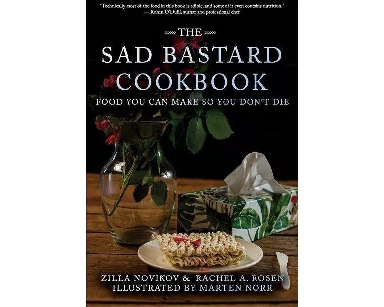 The Sad Bastard Cookbook: Food You Can Make So You Don't Die