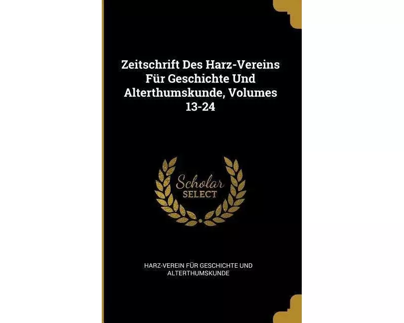 Zeitschrift Des Harz-Vereins Für Geschichte Und Alterthumskunde, Volumes 13-24