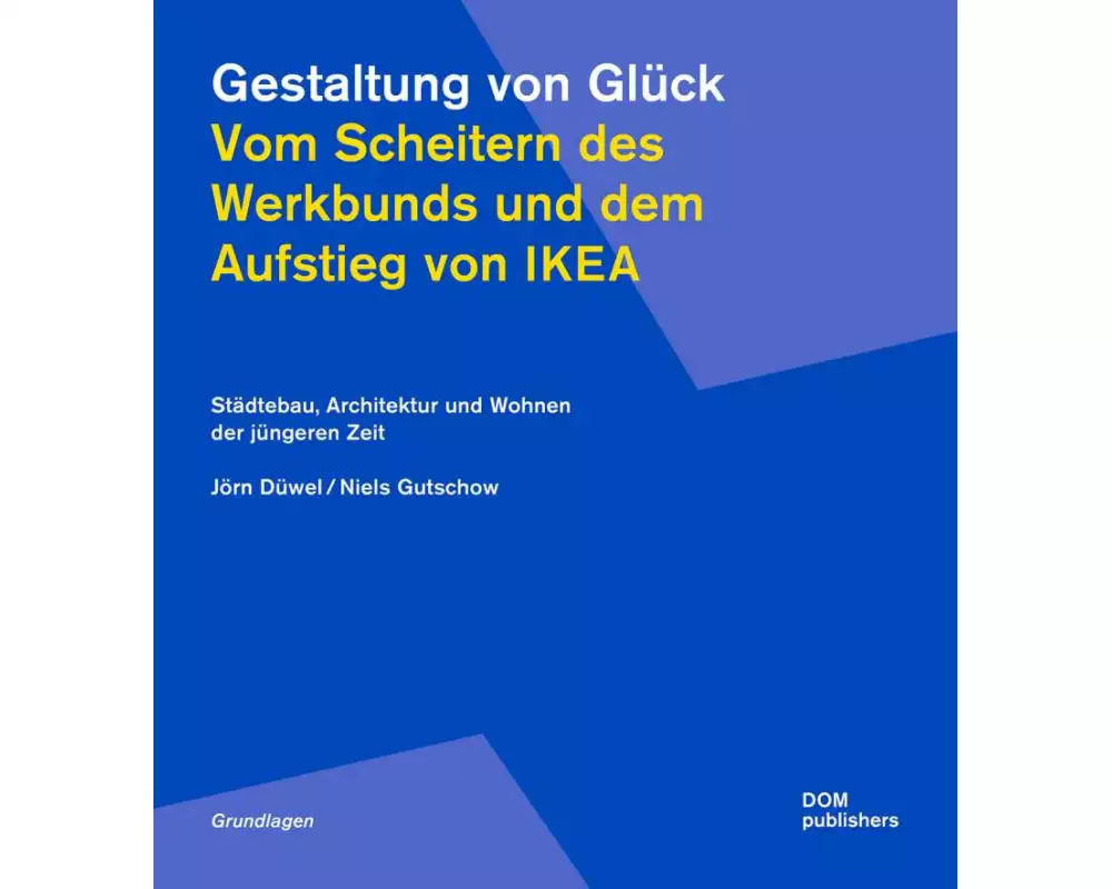 Gestaltung von Glück. Vom Scheitern des Werkbunds und dem Aufstieg von Ikea