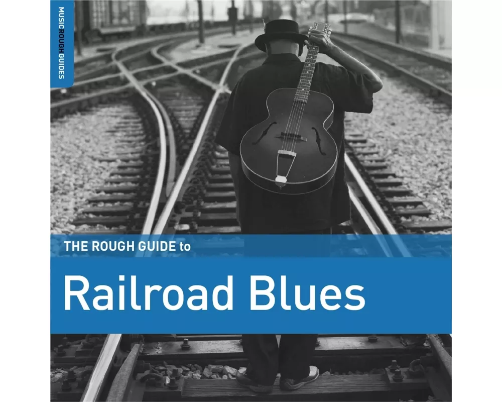 The Rough Guide To Railroad Blues