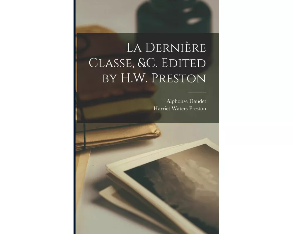 La derniÃ¨re classe, &c. Edited by H.W. Preston