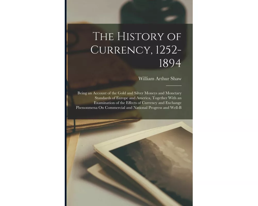 The History of Currency, 1252-1894