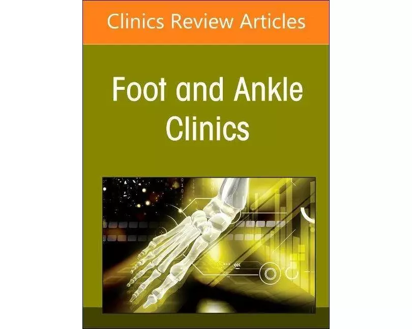 Applied Translational Research in Foot and Ankle Surgery, An issue of Foot and Ankle Clinics of North America: Volume 28-1