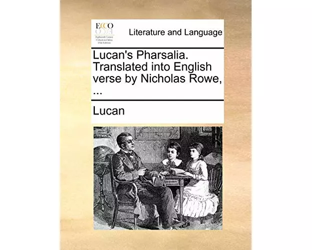 Lucan's Pharsalia. Translated into English verse by Nicholas Rowe, ...