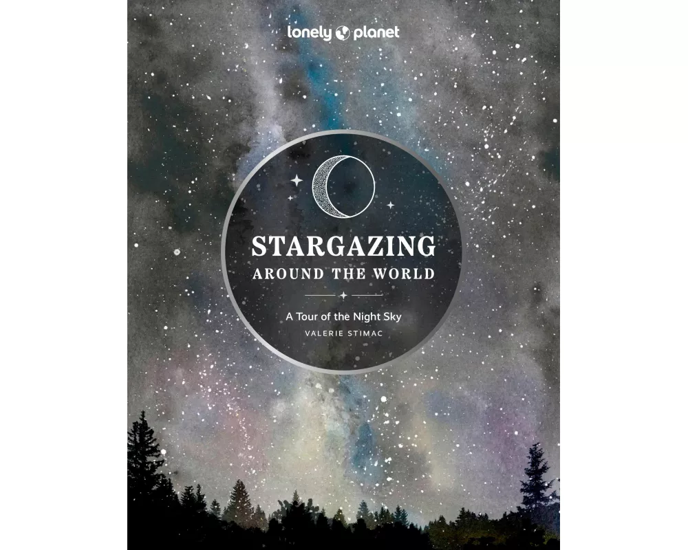 Lonely Planet Stargazing Around the World: A Tour of the Night Sky
