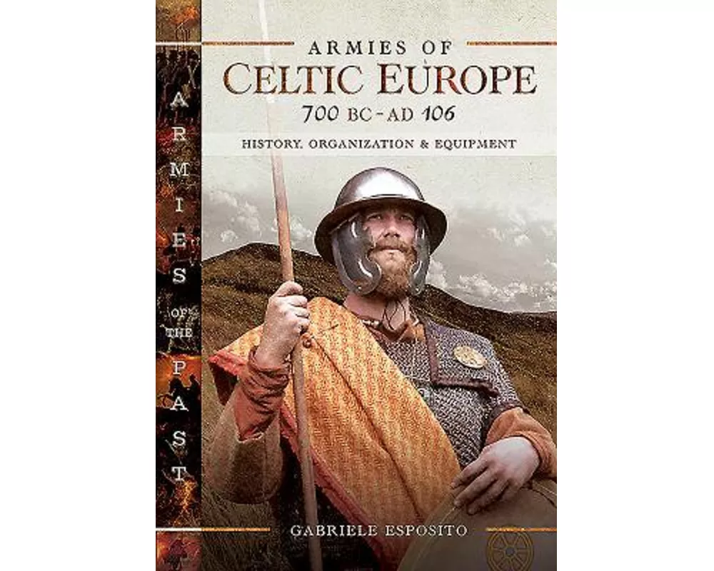 Armies Of Celtic Europe 700 Bc To Ad 106