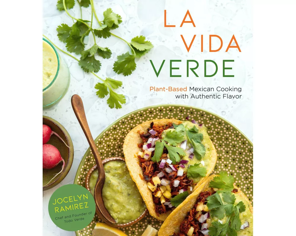 La Vida Verde: Plant-Based Mexican Cooking with Authentic Flavor