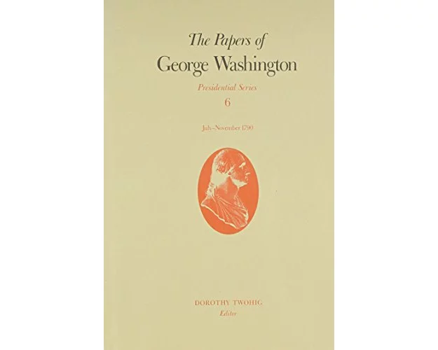 The Papers of George Washington v.6; Presidential Series;July-November 1790