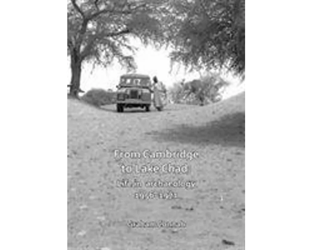 From Cambridge to Lake Chad: Life in archaeology 1956–1971