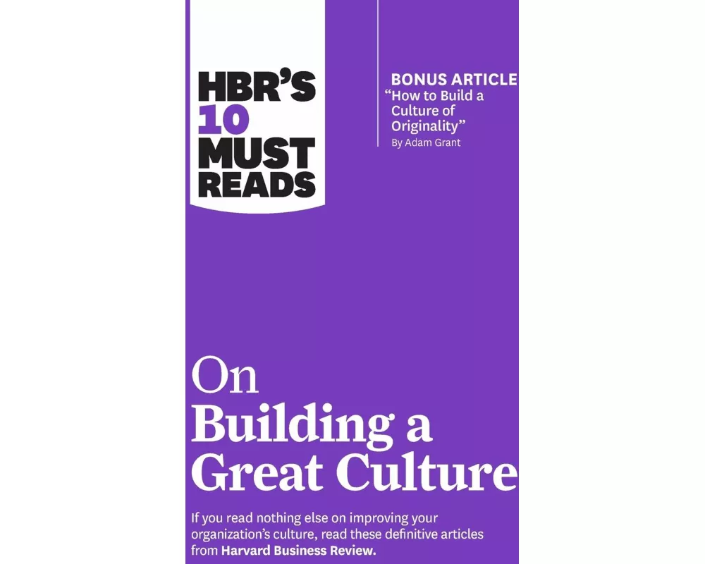 HBR's 10 Must Reads on Building a Great Culture (with bonus article "How to Build a Culture of Originality" by Adam Grant)