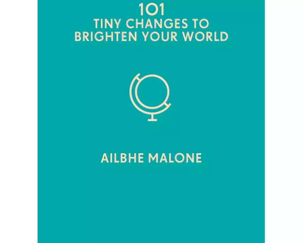 101 Tiny Changes to Brighten Your World