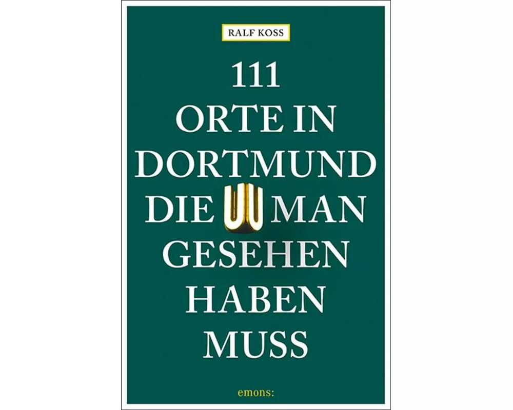 111 Orte in Dortmund, die man gesehen haben muss