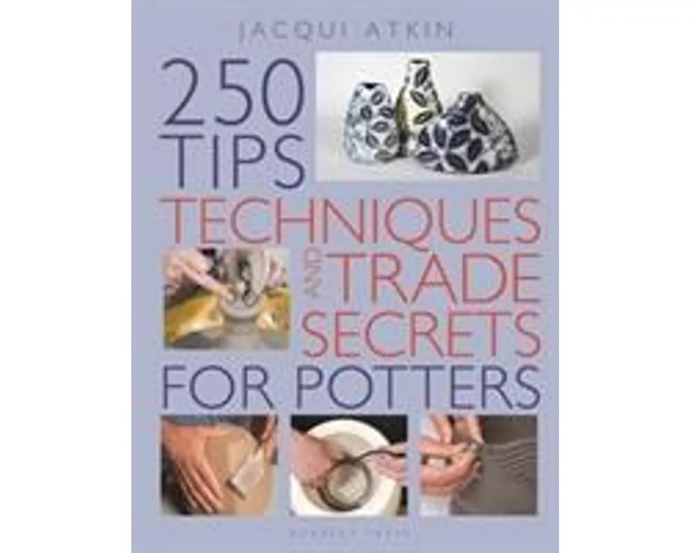 250 Tips, Techniques and Trade Secrets for Potters