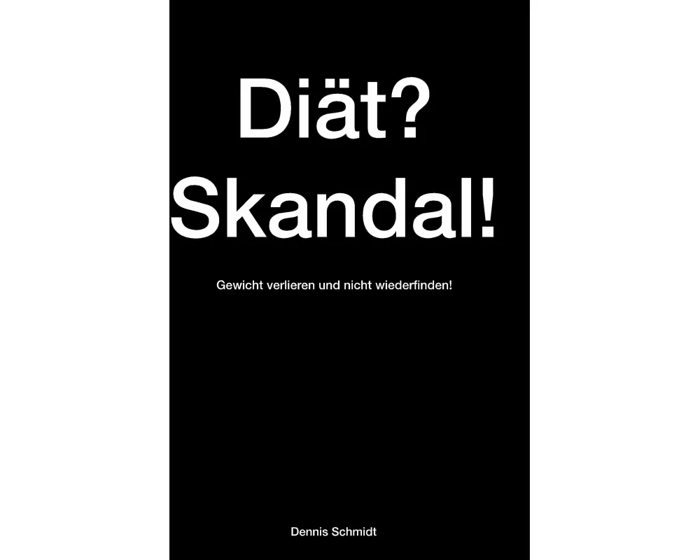 Diät? Skandal! Gewicht verlieren und nicht wiederfinden!