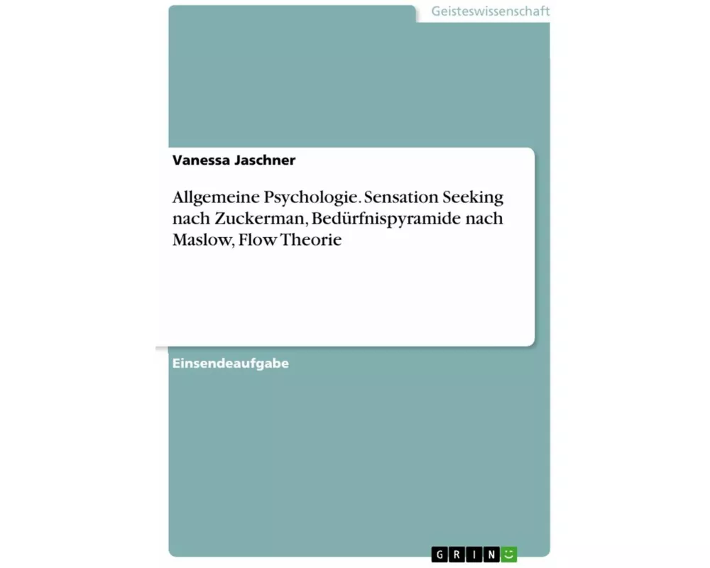 Allgemeine Psychologie. Sensation Seeking nach Zuckerman, Bedürfnispyramide nach Maslow, Flow Theorie