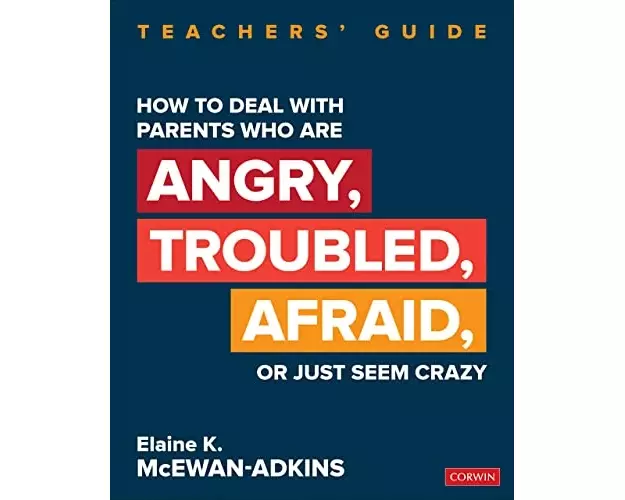 How to Deal With Parents Who Are Angry, Troubled, Afraid, or Just Seem Crazy