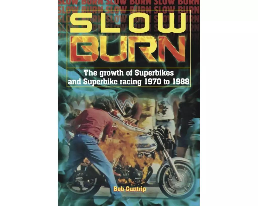 Slow Burn - The growth of Superbikes & Superbike racing 1970 to 1988