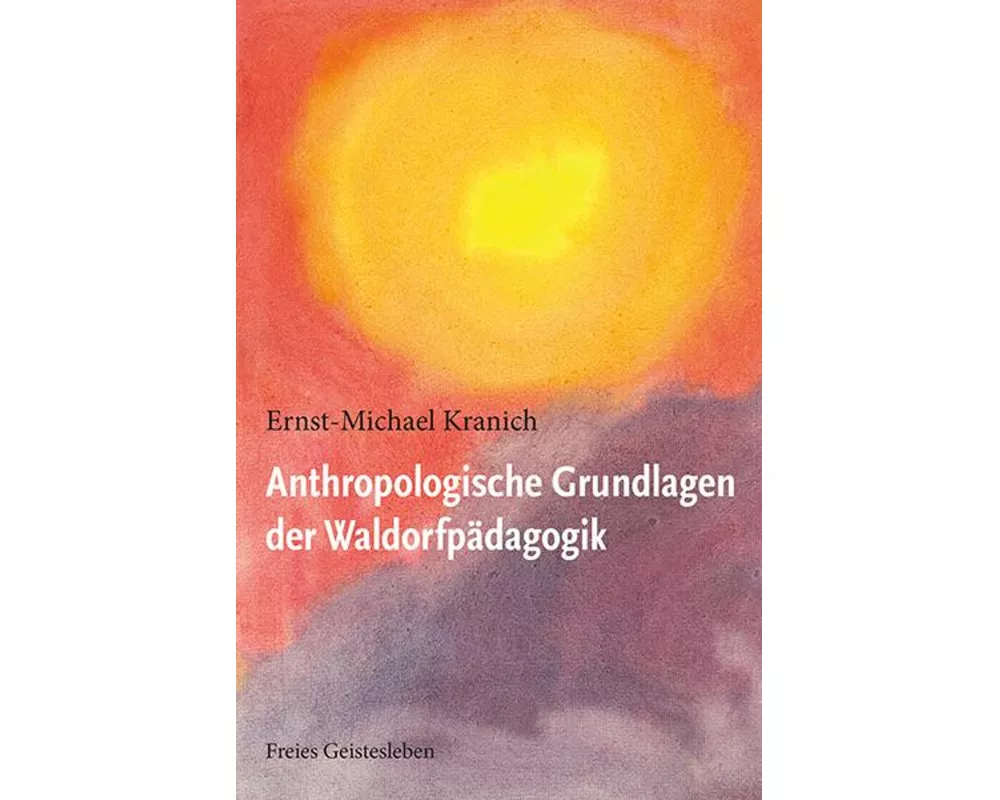 Anthropologische Grundlagen der Waldorfpädagogik