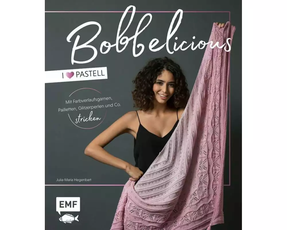 BOBBELicious stricken – I love Pastell – Kleidung, Tücher und mehr mit Farbverlaufsgarnen, Pailletten, Glitzerperlen und Co