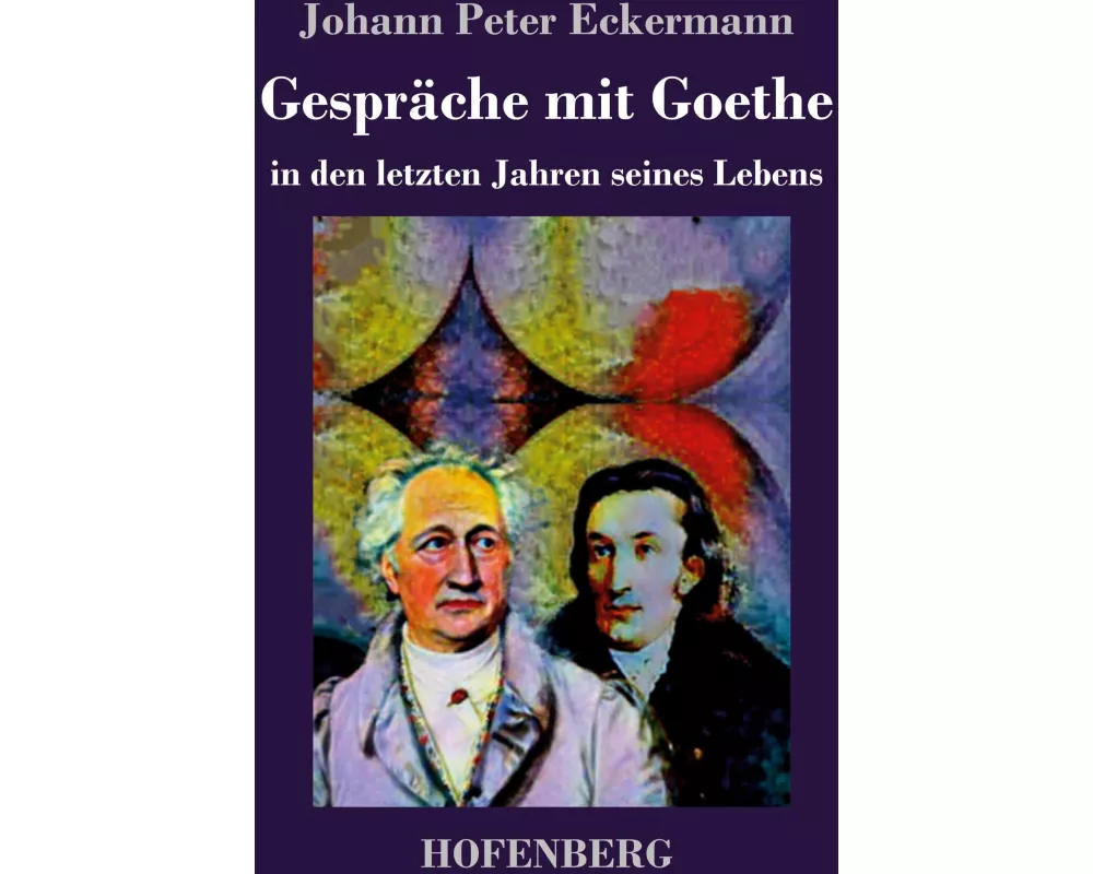 Gespräche mit Goethe in den letzten Jahren seines Lebens