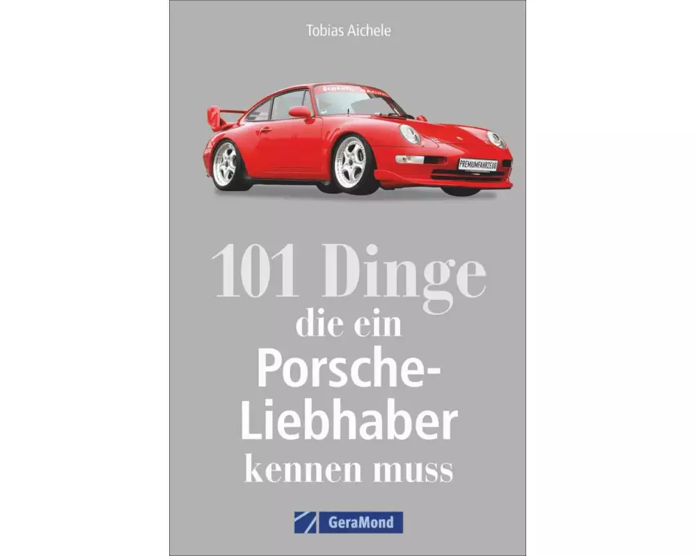 101 Dinge, die ein Porsche-Liebhaber kennen muss