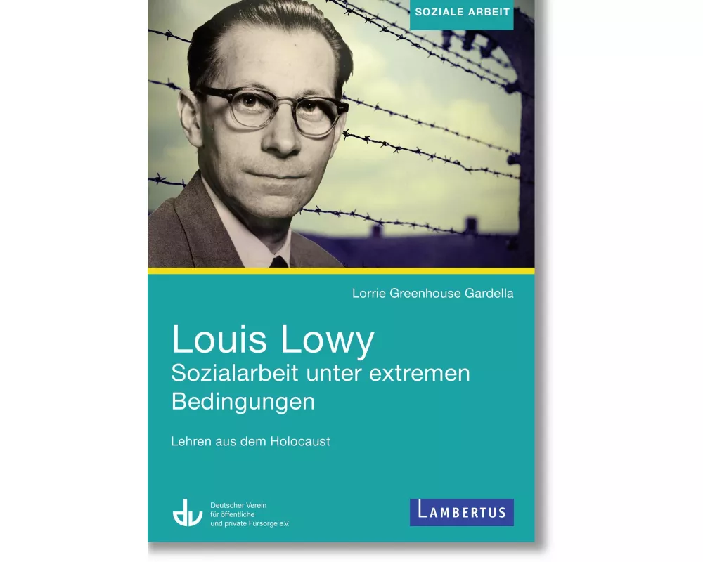 Louis Lowy - Sozialarbeit unter extremen Bedingungen