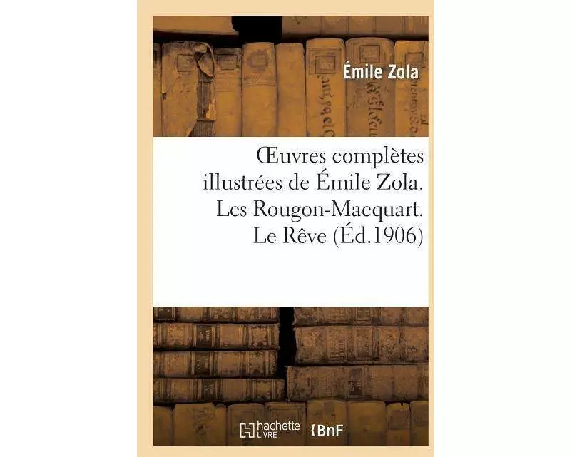 Oeuvres complètes illustrées de Émile Zola. Les Rougon-Macquart. Le Rêve