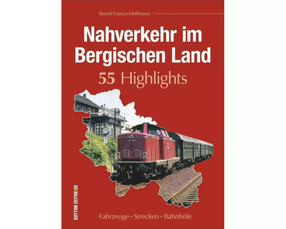 Nahverkehr im Bergischen Land. 55 Highlights