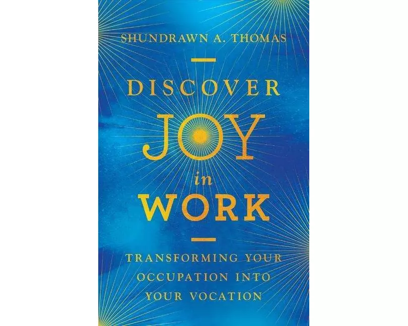 Discover Joy in Work – Transforming Your Occupation into Your Vocation