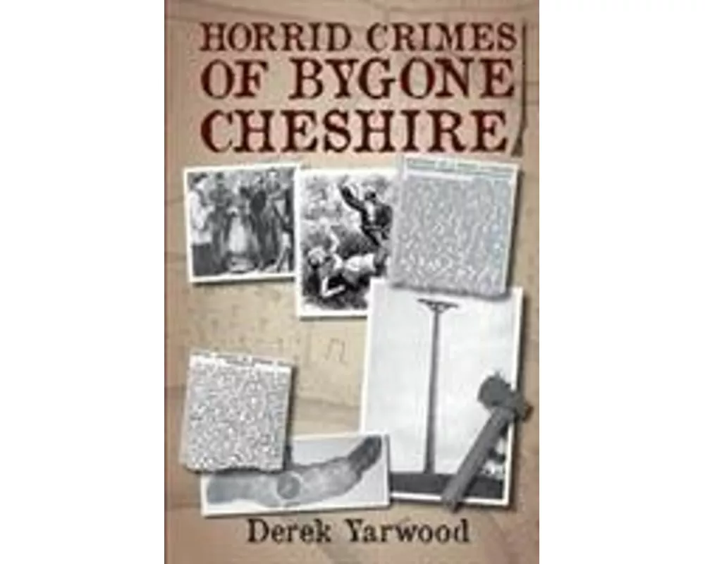 Horrid Crimes of Bygone Cheshire