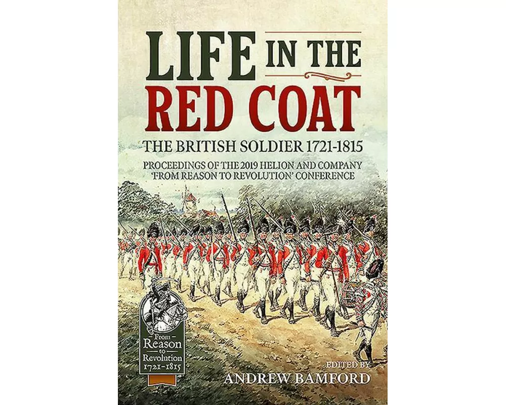 Life in the Red Coat: the British Soldier 1721-1815