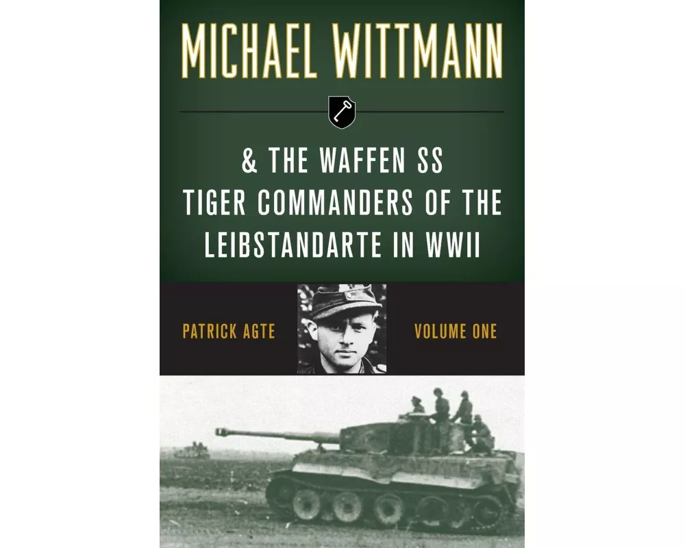 Michael Wittmann & the Waffen SS Tiger Commanders of the Leibstandarte in WWII