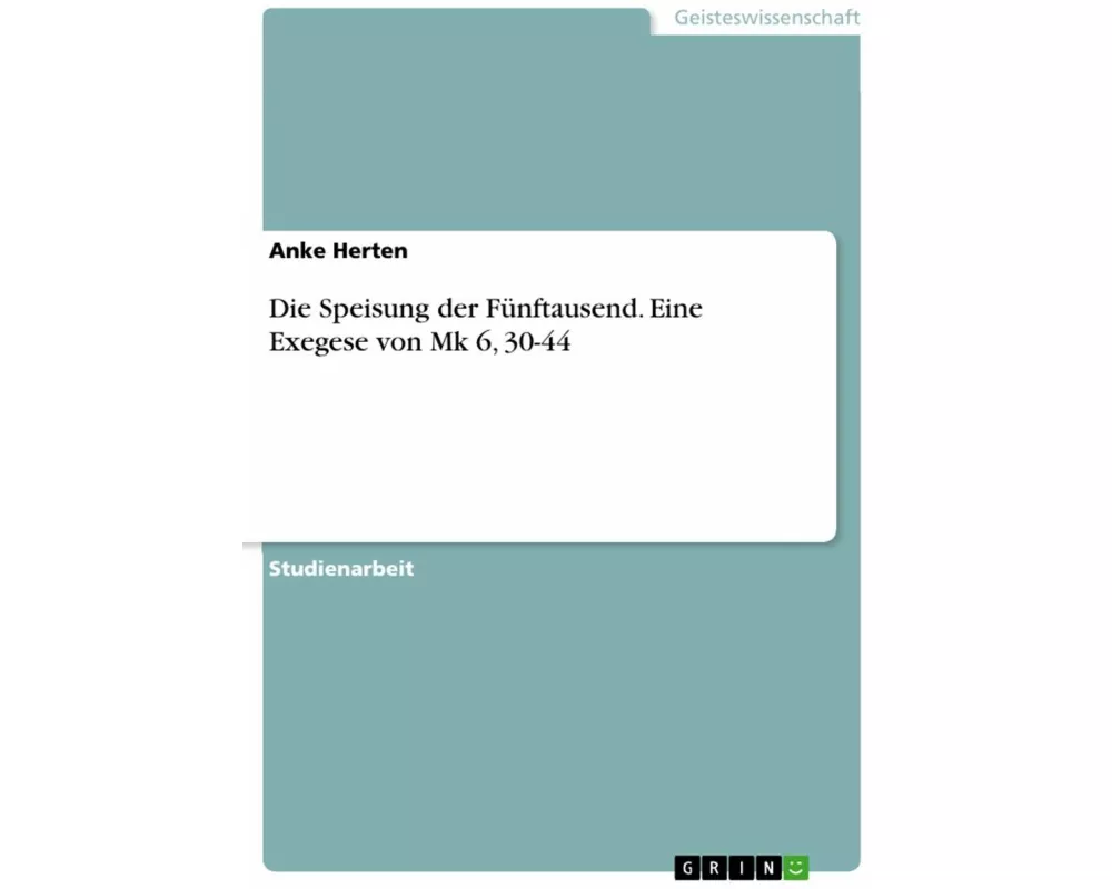 Die Speisung der Fünftausend. Eine Exegese von Mk 6, 30-44