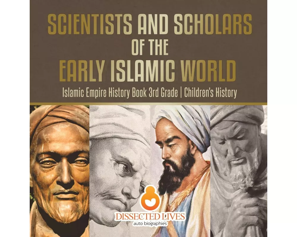 Scientists and Scholars of the Early Islamic World - Islamic Empire History Book 3rd Grade | Children's History