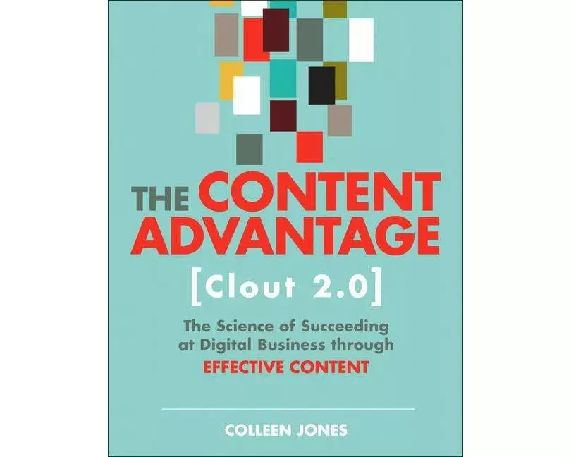 Content Advantage (Clout 2.0), The: The Science of Succeeding at Digital Business through Effective Content