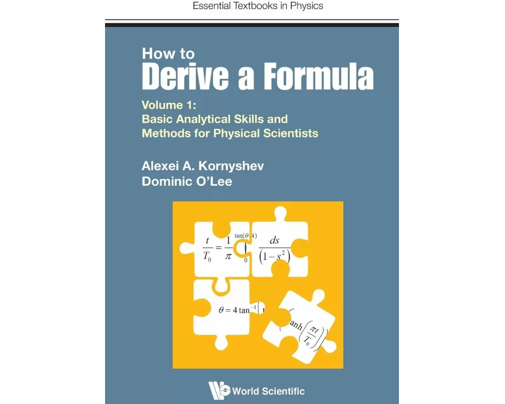 How To Derive A Formula - Volume 1: Basic Analytical Skills And Methods For Physical Scientists