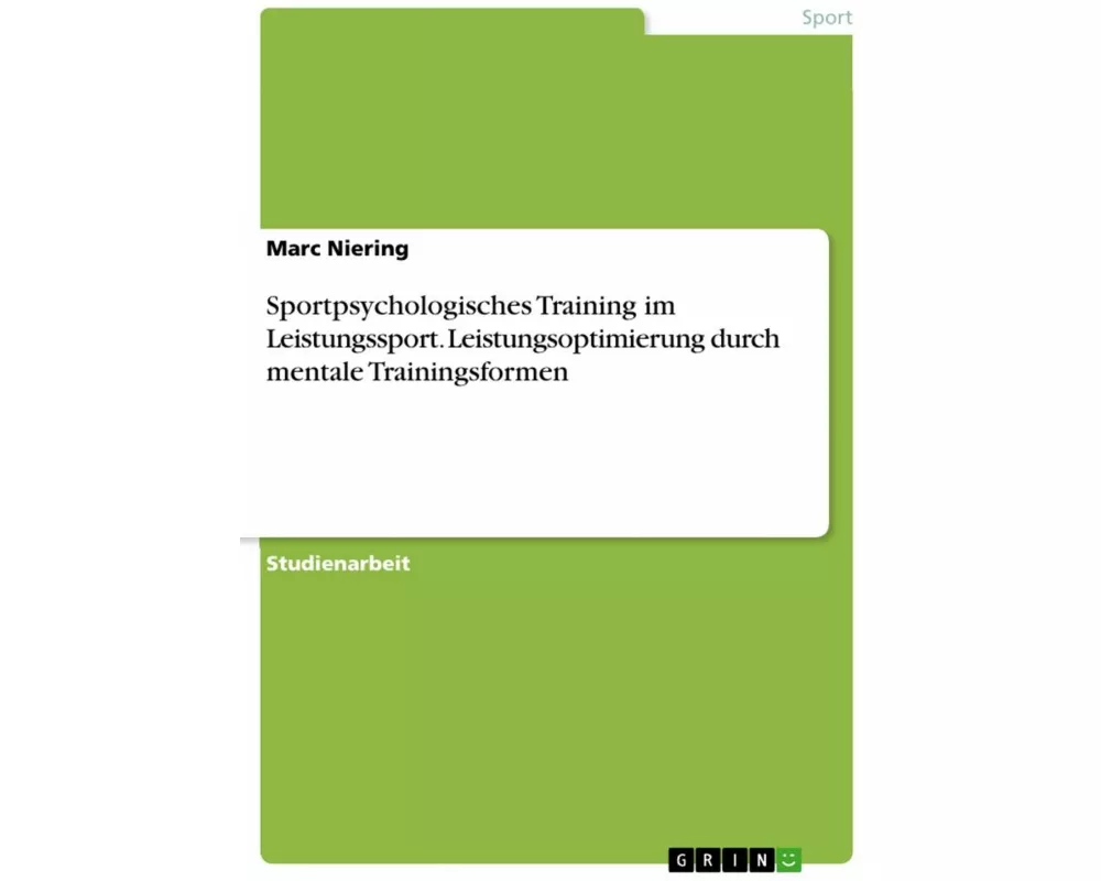 Sportpsychologisches Training im Leistungssport. Leistungsoptimierung durch mentale Trainingsformen