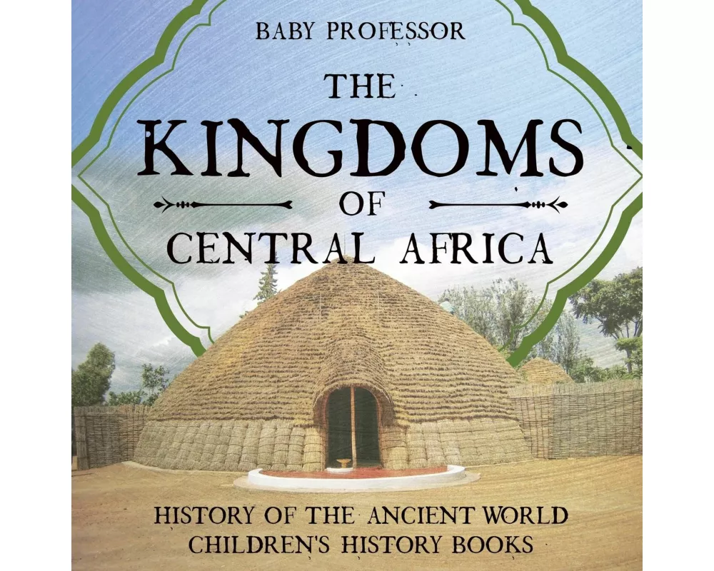 The Kingdoms of Central Africa - History of the Ancient World Children's History Books