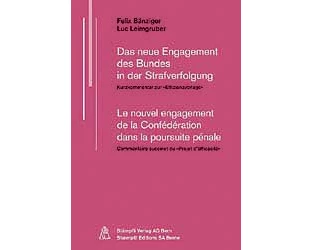 Das neue Engagement des Bundes in der Strafverfolgung /Le nouvel engagement de la Confederation dans la poursuite penale