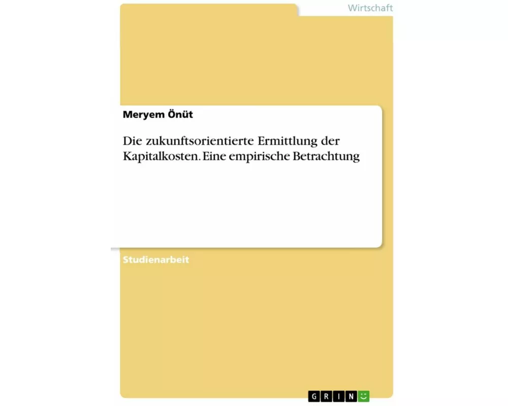 Die zukunftsorientierte Ermittlung der Kapitalkosten. Eine empirische Betrachtung