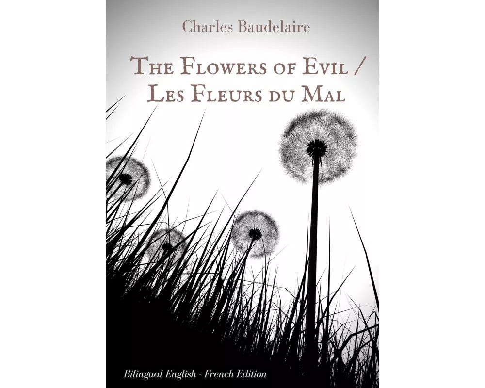The Flowers of Evil / Les Fleurs du Mal : English - French Bilingual Edition