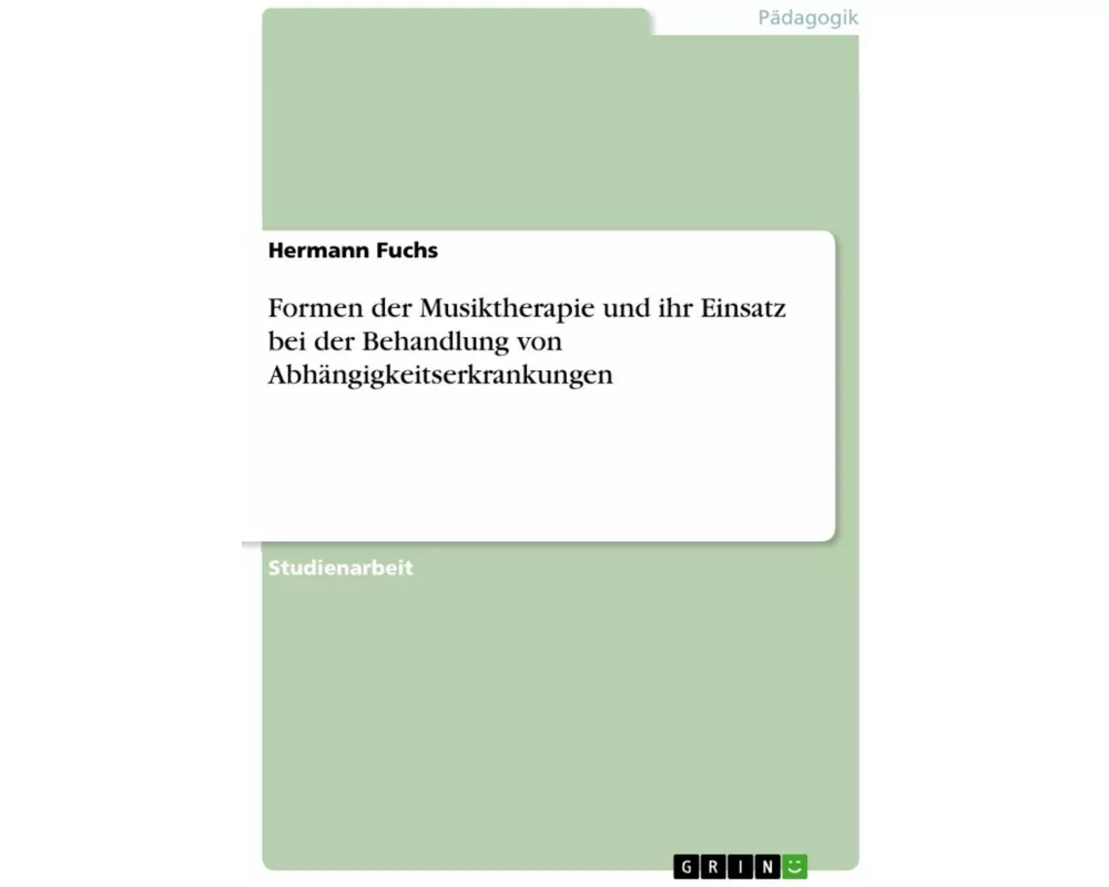 Formen der Musiktherapie und ihr Einsatz bei der Behandlung von Abhängigkeitserkrankungen
