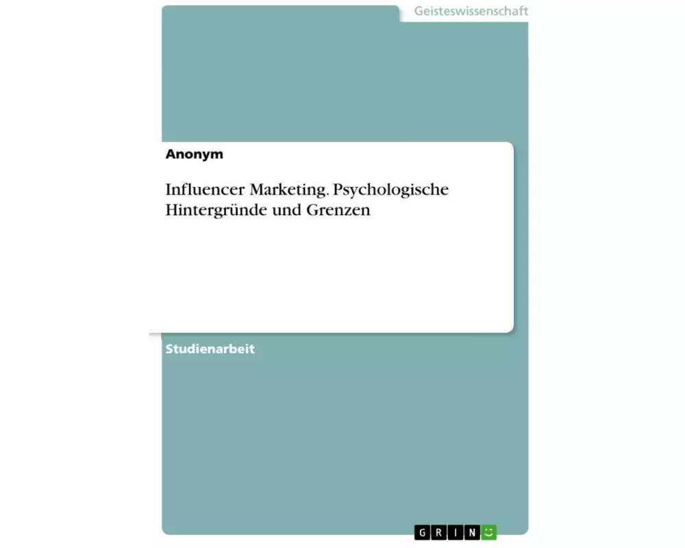 Influencer Marketing. Psychologische Hintergründe und Grenzen