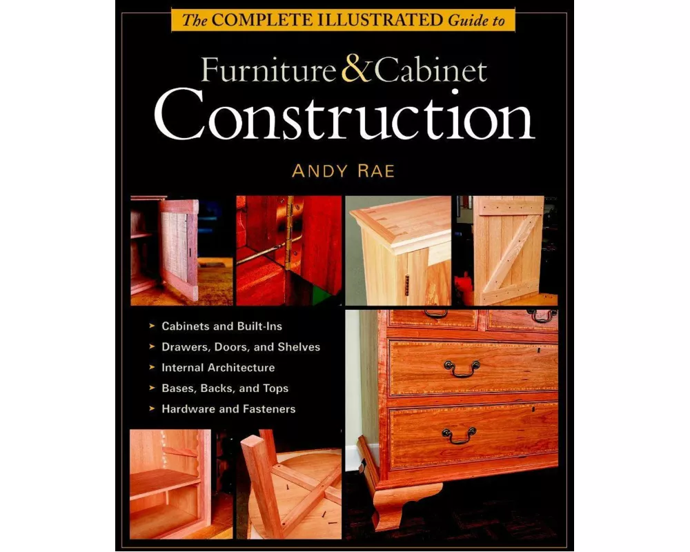 The Complete Illustrated Guide to Furniture & Cabinet Construction