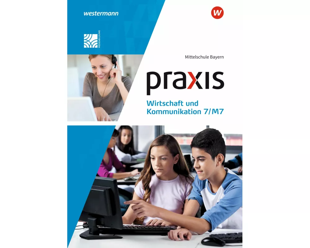 Praxis Wirtschaft und Kommunikation - Ausgabe 2019 für Mittelschulen in Bayern