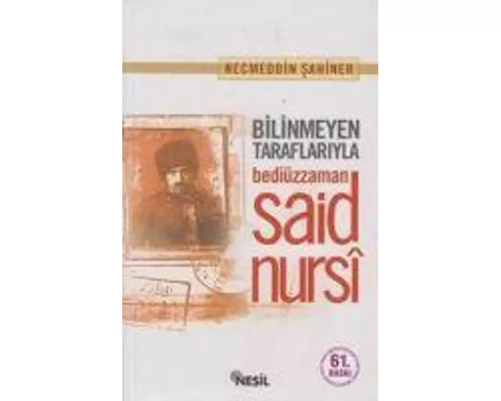 Bilinmeyen Taraflariyla Bediüzzaman Said Nursi