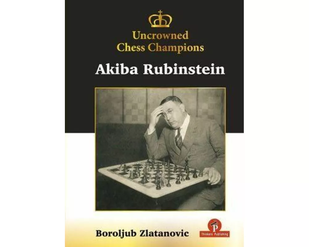 Uncrowned Chess Champions - Akiba Rubinstein